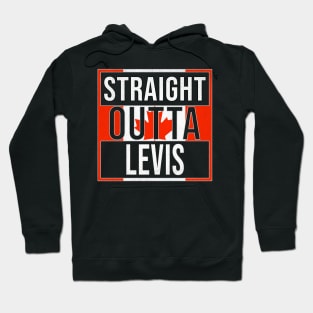 Straight Outta Levis - Gift for Canadian From Levis Quebec Hoodie